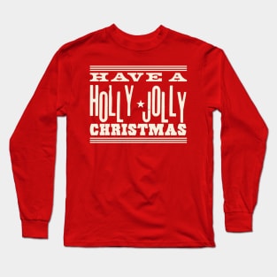 Have A Holly Jolly Christmas ( cream text ) Long Sleeve T-Shirt